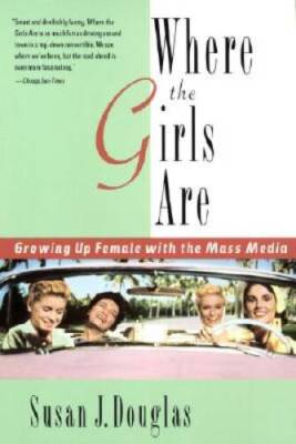 Where the Girls Are: Growing Up Female with the Mass Media - VERY GOOD