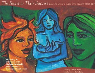 THE SECRET TO THEIR SUCCESS : HOW 33 WOMEN MADE THEIR By Emily A. Colin & Doris