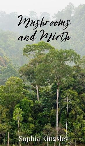 Sophia Kingsley Mushrooms and Mirth (Copertina rigida)