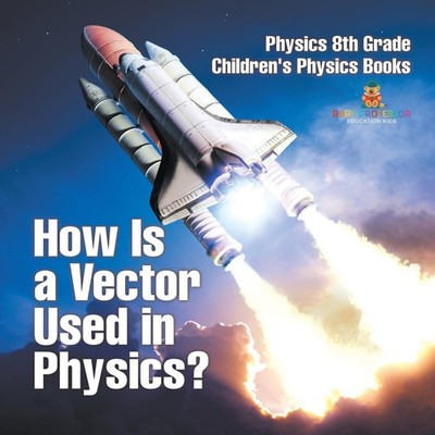How Is a Vector Used in Physics? Physics 8th Grade Children's Phy