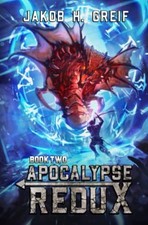 Apocalypse Redux - Book Two: A LitRPG Time Regression Adventure by Jakob H Grei