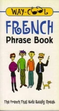 Way-cool French Phrase Book: The French That Kids Really Speak - GOOD