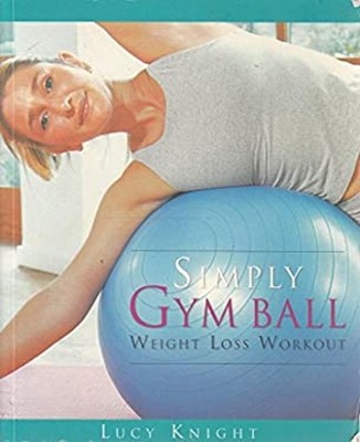 Simply Gym Ball Weight Loss Workout Paperback Lucy Knight