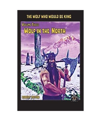 Wolf in the North: The Wolf  Who Would be King Vol 3: The Wolf  Who Would be Kin