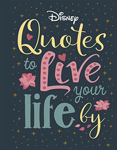 Disney Quotes to Live Your Life By: Words of wisdom from Disney's most inspira,