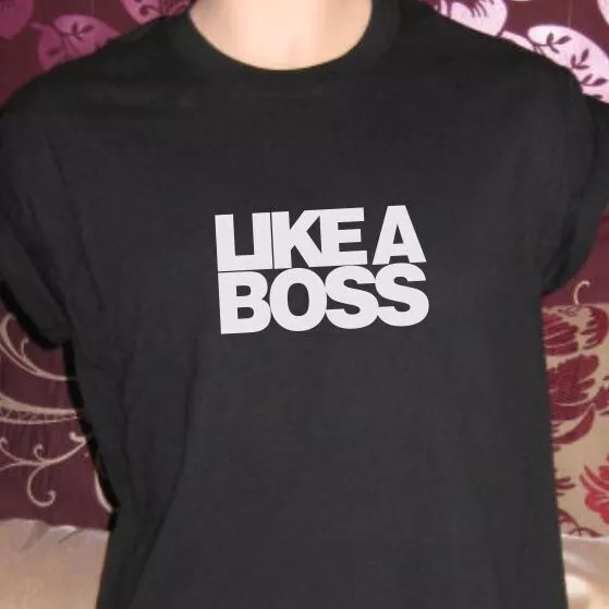 Like a top boss t shirt