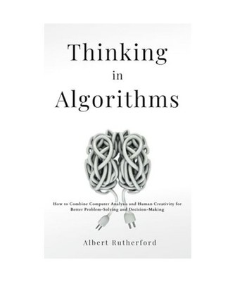 Thinking in Algorithms: How to Combine Computer Analysis and Human Creativity fo