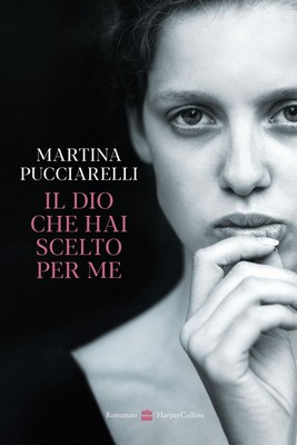 Libri Pucciarelli Martina - Il Dio Che Hai Scelto Per Me