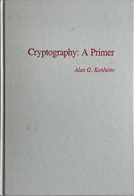 Cryptography: A Primer by Konheim