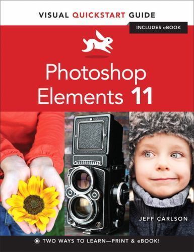 Quick Start Guide Visual Visual Quickstart Guide Ser.: Photoshop Elements 11 : Visual QuickStart ...