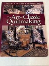 The Art of Classic Quiltmaking by Harriet Hargrave  Sharyn Craig