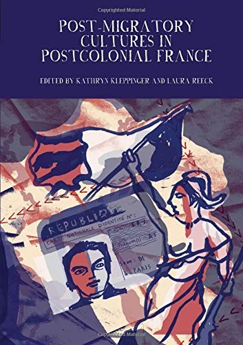 Post-Migratory Cultures in Postcolonial France (Francophone Post