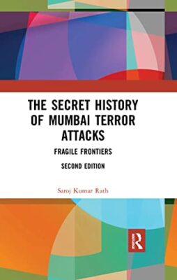The Secret History of Mumbai Terror Attacks: Fragile Frontiers by Saroj Kumar...