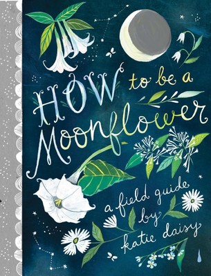 How to Be a Moonflower von Katie Daisy (Englisch) Hardcover Buch