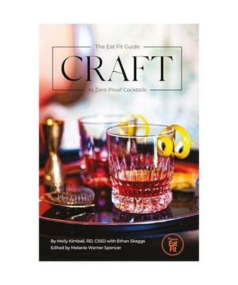 Craft: The Eat Fit Guide to Zero Proof Cocktails, Molly Kimball, Melanie Warner 