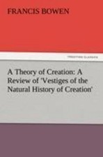 A Theory of Creation: A Review of 'Vestiges of the Natural History of Creat ...