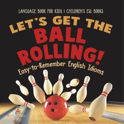 Let's Get the Ball Rolling! Easy-to-Remember English Idioms - Lang (Taschenbuch)