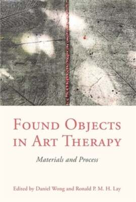 Found Objects in Art Therapy: Materials and Process by Daniel Wong: Used