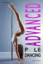 Advanced Pole Dancing: For Fitness and Fun (Pole Dancin - Paperback NEW Peck, Da