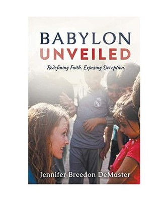 Babylon Unveiled: Redefining Faith. Exposing Deception.: Redefining Faith. Expos