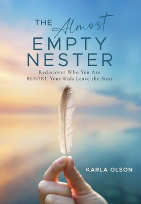 The Almost Empty Nester: Rediscover Who You Are BEFORE Your Kids Leave the N...