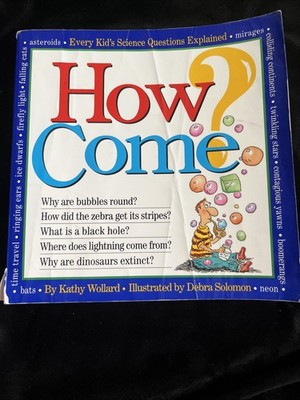 How Come? : Every Kid's Science Questions Explained by Kathy Wollard (93. Papbk