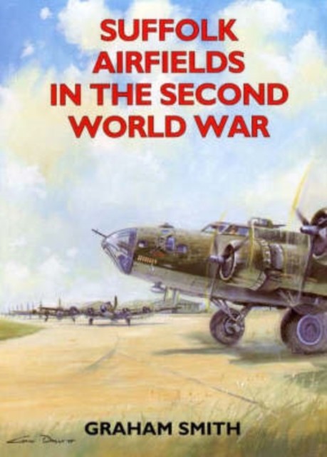 Suffolk Airfields in the Second World War by Graham Smith (Paperback Book)