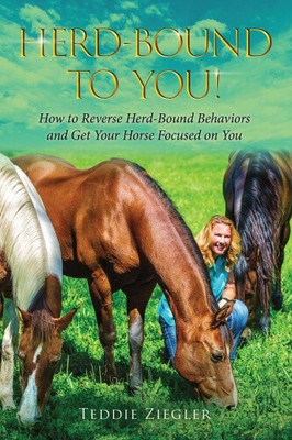 Herd-Bound to You!: How to reverse herd-bound behaviors and get your horse