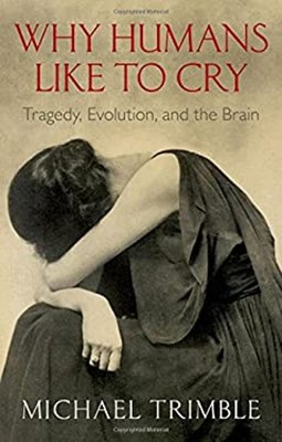 Why Humans Like to Cry : Tragedy, Evolution, and the Brain Michae