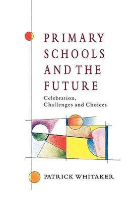 Primary Schools and the Future by Whitaker: New