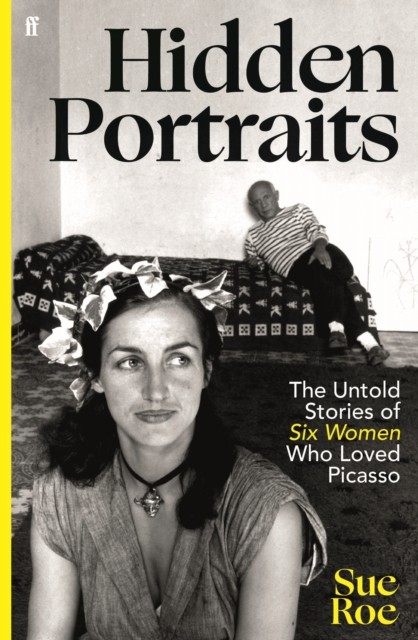 Hidden Portraits : The Untold Stories Of Six Women Who Loved Picasso Sue Roe - Image 4