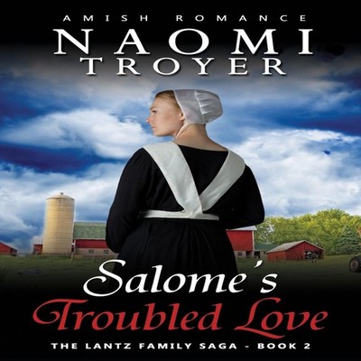 Salome's Troubled Love The Lantz Family Saga - Book 2 Naomi Troye