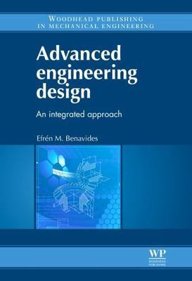 Advanced Engineering Design: An Integrated Approach by Efrén M Benavides