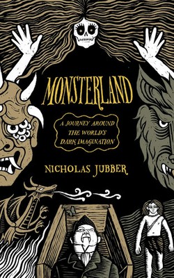 Monsterland | Nicholas Jubber | A Journey Around the World's Dark Imagination