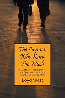 Layman Who Knew Too Much : A Man Shares His Experiences in a Church He Has ...