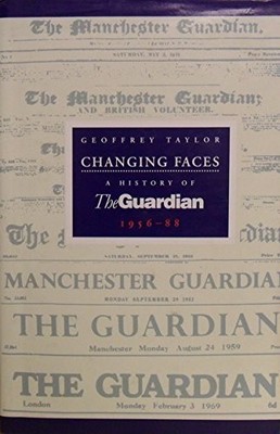 Changing Faces: History of The Guardian, 1956-88 by Taylor, Geoffrey 1857021002