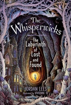 The Labyrinth of Lost and Found (The Whisperwicks) Lees, Jordan|To, Vivienne...
