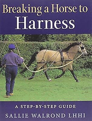 Breaking a Horse to Harness: A Step-by-Step Guide, Walrond, Sallie, Used; Good B - Imagen 1 de 1