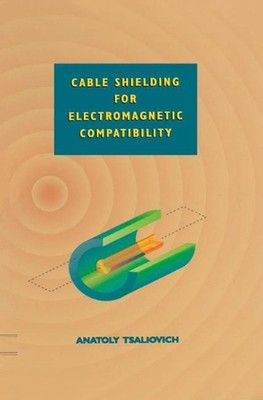 Cable Shielding for Electromagnetic Compatibility by Anatoly Tsaliovich (English
