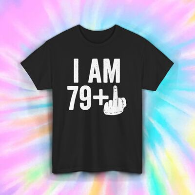 I Am 79+ Middle Finger T-Shirt | Funny Birthday Gag Gift | Humorous Age Tee S-5X