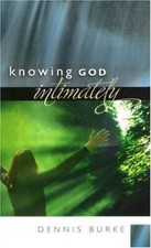Knowing God Intimately - Paperback By Dennis Burke - GOOD