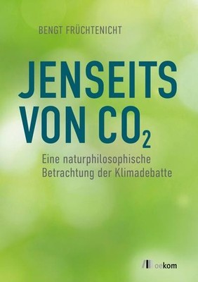 Jenseits von CO2: Eine naturphilosophische Betrachtung der Klimadebatte Bengt Fr