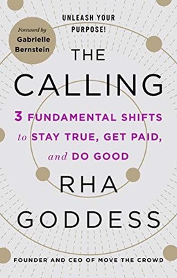 Calling: 3 Fundamental Shifts to Stay True, Get Paid, and Do Good - Goddess, Rha