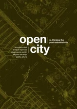Open City: Re-thinking the Post-Industrial City / Re-pensando la Ciudad Postind