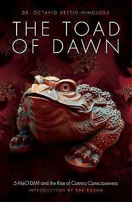 Toad of Dawn : 5-MeO-DMT and the Rising of Cosmic Consciousness by Octavio...