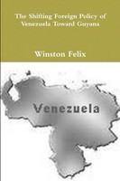 Winston Felix | The Shifting Foreign Policy Of Venezuela Toward Guyana. | Buch