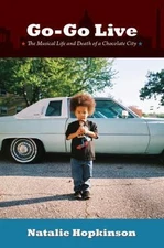 Go-Go Live: The Musical Life and Death of a Chocolate City by Hopkinson, Natali