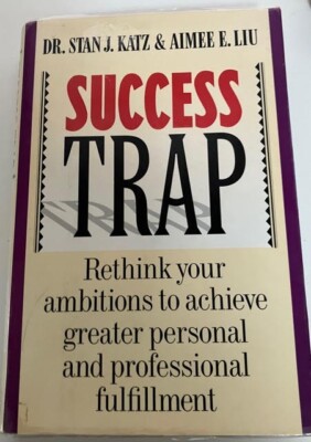 Success Trap: Rethink Your Ambitions. By Stan Katz. 1990. First Edition.