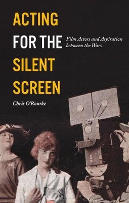 Christopher L Rourke Chris O'Rourke Acting for the Silent Screen (Tascabile) Cinema and ...