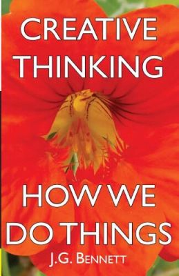 Creative Thinking: and How We Do Things (The Collected Works of J.G. Bennett)